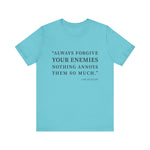 Always forgive your enemies T-Shirt