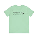 I Tend to Get Historical T-shirt