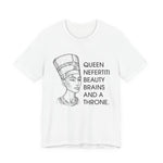 Queen Nefertiti Beauty, Brains, and a Throne T-Shirt