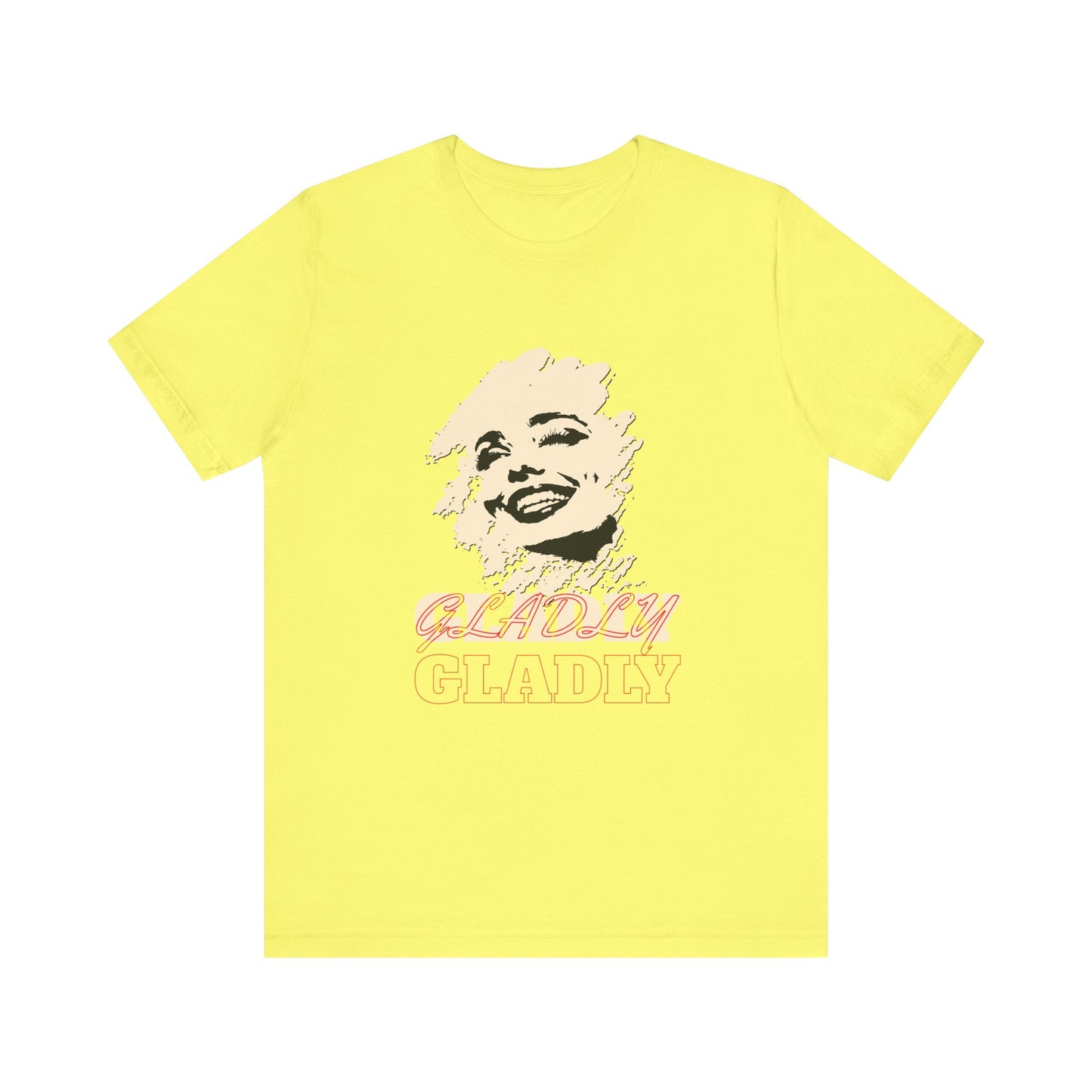 Gladly T-Shirt