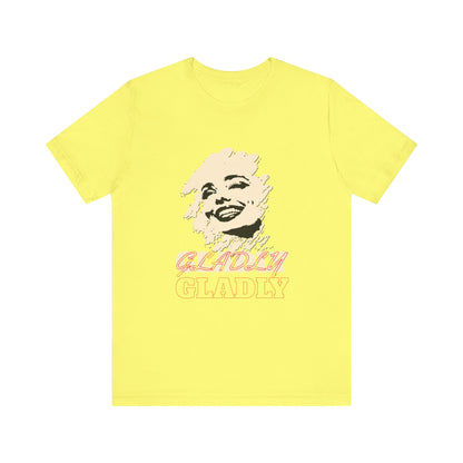 Gladly T-Shirt