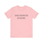Easily Distracted by History T-Shirt