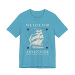 We Live for Adventure T-Shirt