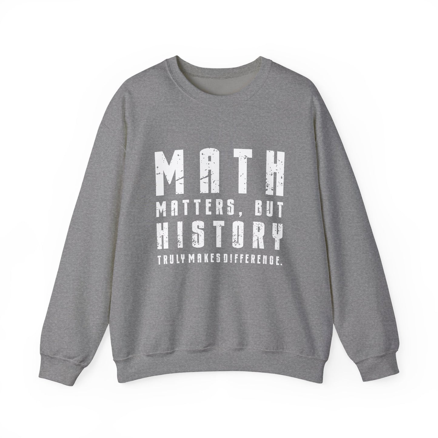 History Is What Really Counts Sweatshirt