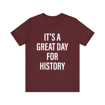 It's A Great Day for history T-Shirt