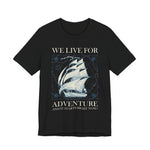 We Live for Adventure T-Shirt