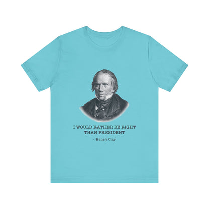 I would rather be right than President T-Shirt