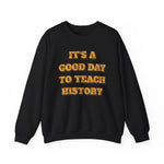 It‘s a good day to teach history Sweatshirt