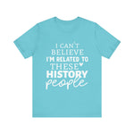I'm Related to These History people T-Shirt