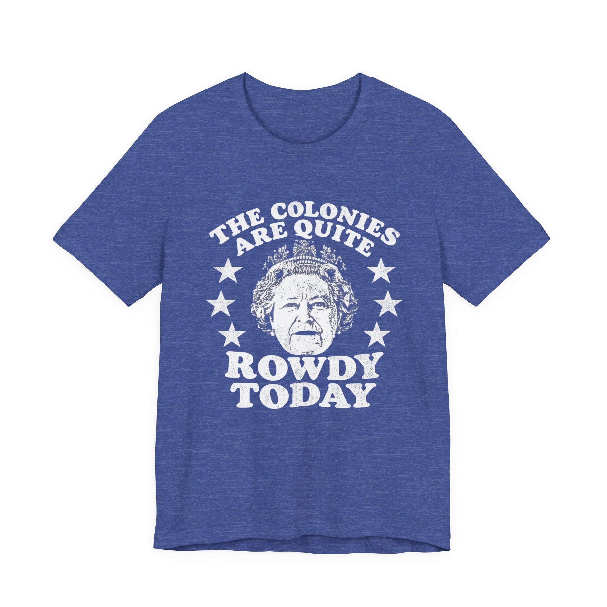 The Colonies are Quite Rowdy Today T‑Shirt