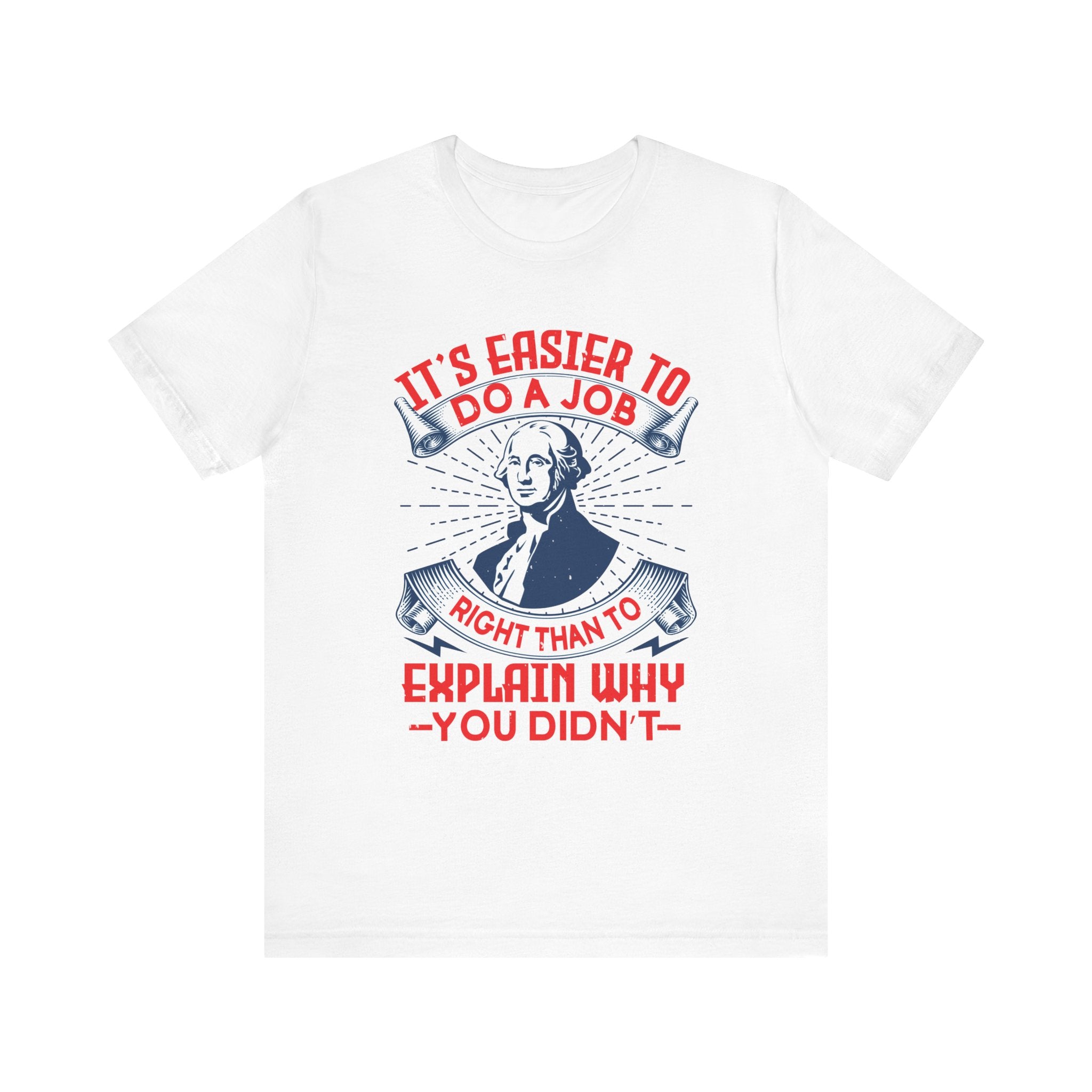 Its easier to do a job right T-Shirt