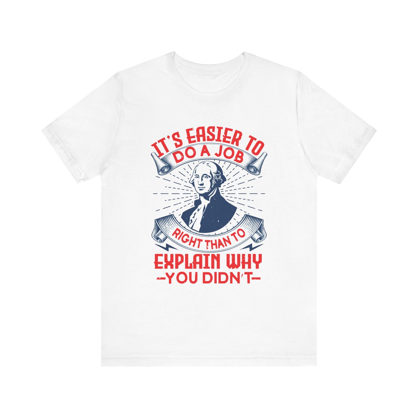 Its easier to do a job right T-Shirt