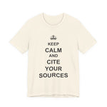 Keep Calm and Cite Your Sources T-Shirt