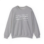 The dead travel fast but history Sweatshirt