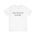 Easily Distracted by History T-Shirt