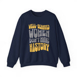 Well-behaved women don’t make history Sweatshirt