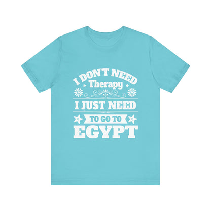 I just need to Egypt T-Shirt