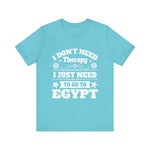 I just need to Egypt T-Shirt