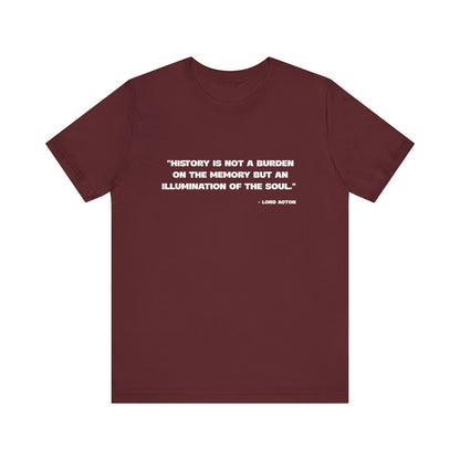 History is not a burden T-Shirt