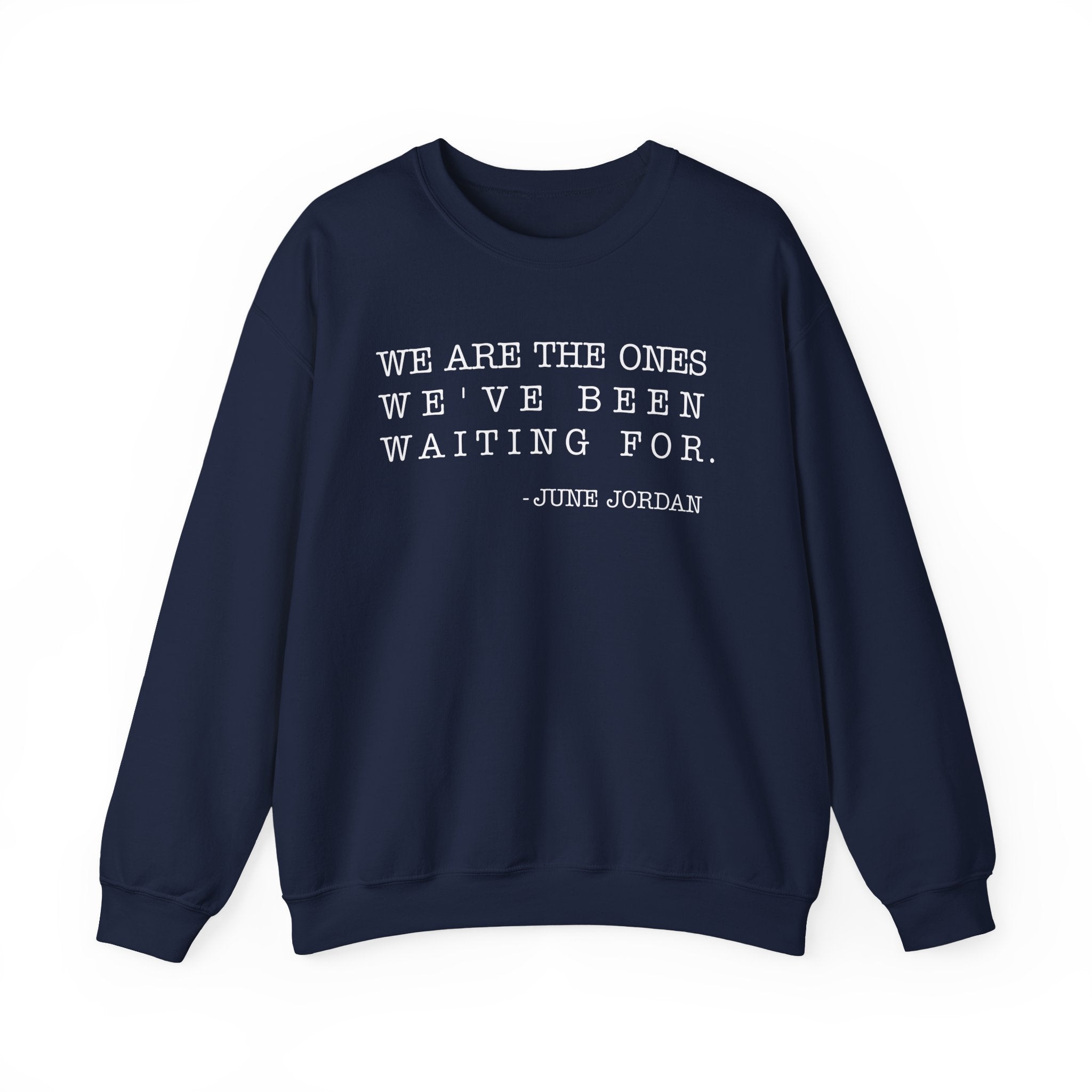 We are the ones we've been waiting for Sweatshirt