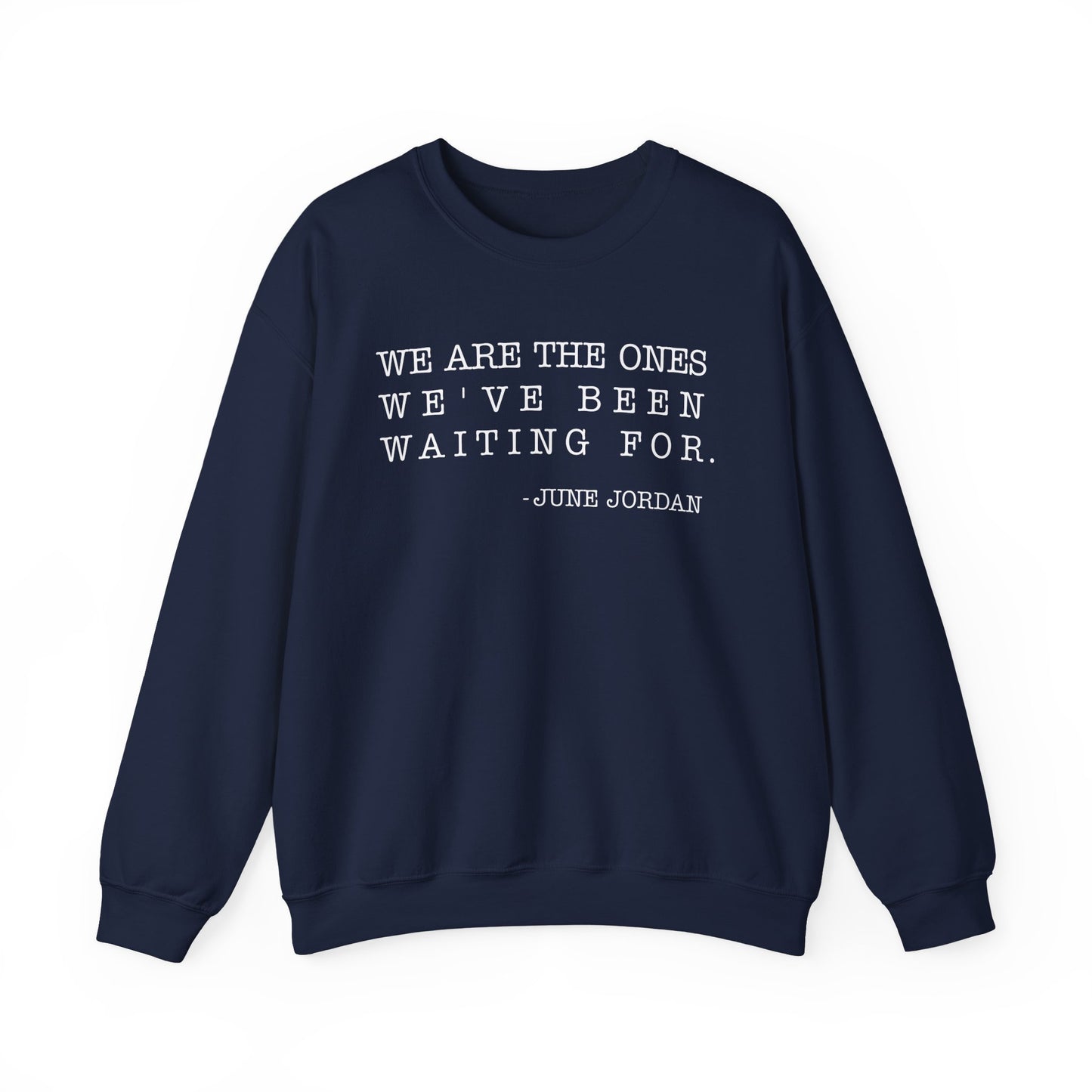 We are the ones we've been waiting for Sweatshirt