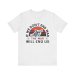 If we dont end war T-Shirt