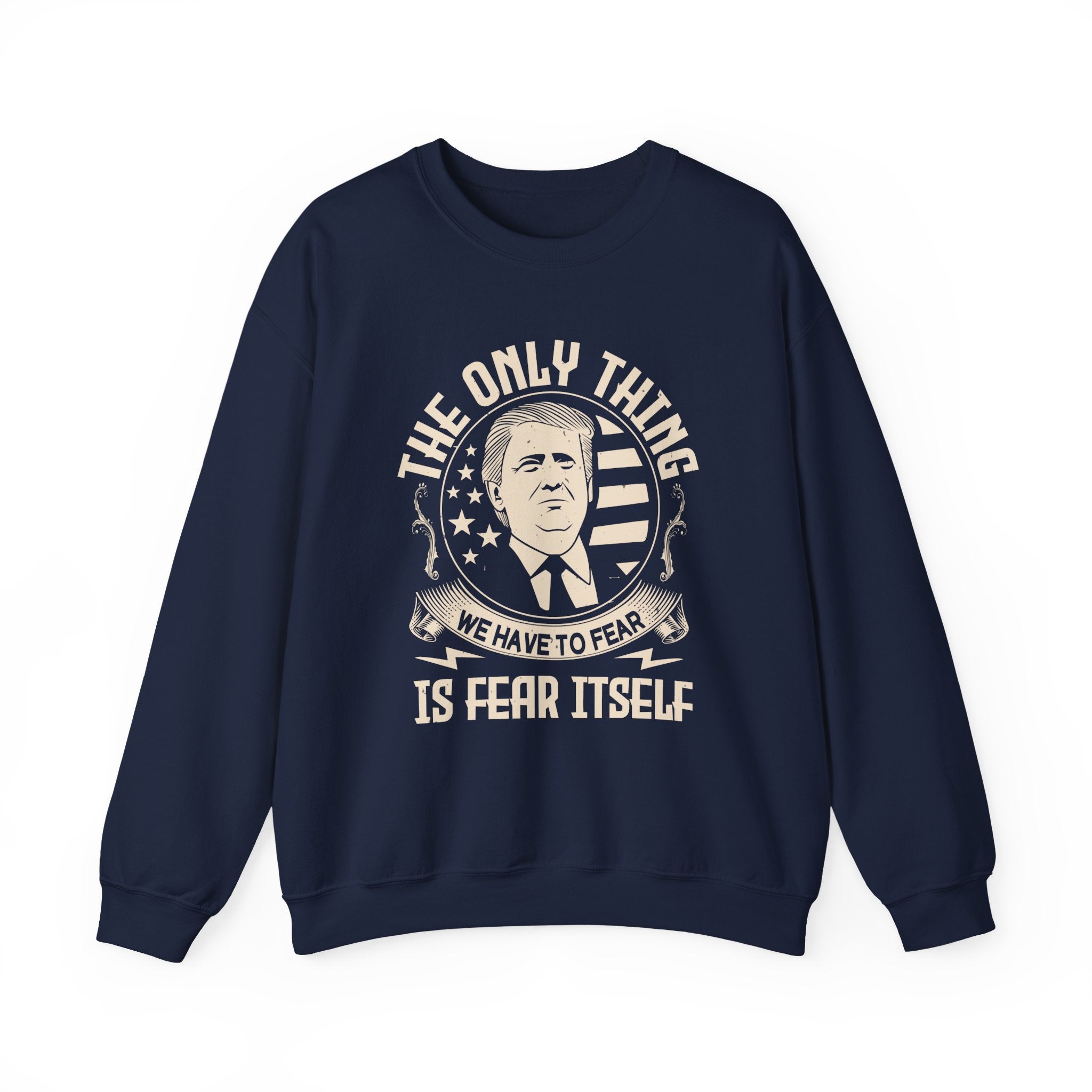 The only thing we have to fear Sweatshirt