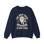 The only thing we have to fear Sweatshirt