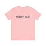History, huh T-Shirt