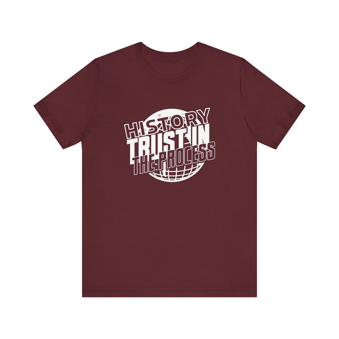 History trust in the process T-Shirt