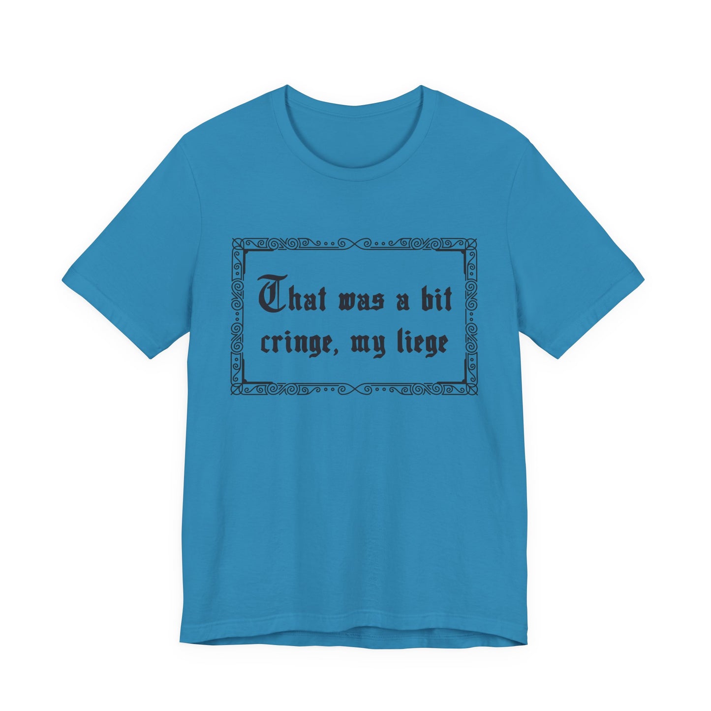 That Was a Bit Cringe, My Liege T-Shirt