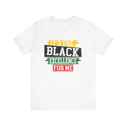 It's The Black Excellence for Me T-Shirt