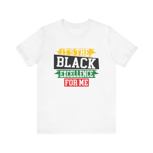 It's The Black Excellence for Me T-Shirt
