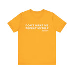 Don't Make Me Repeat Myself History T-Shirt