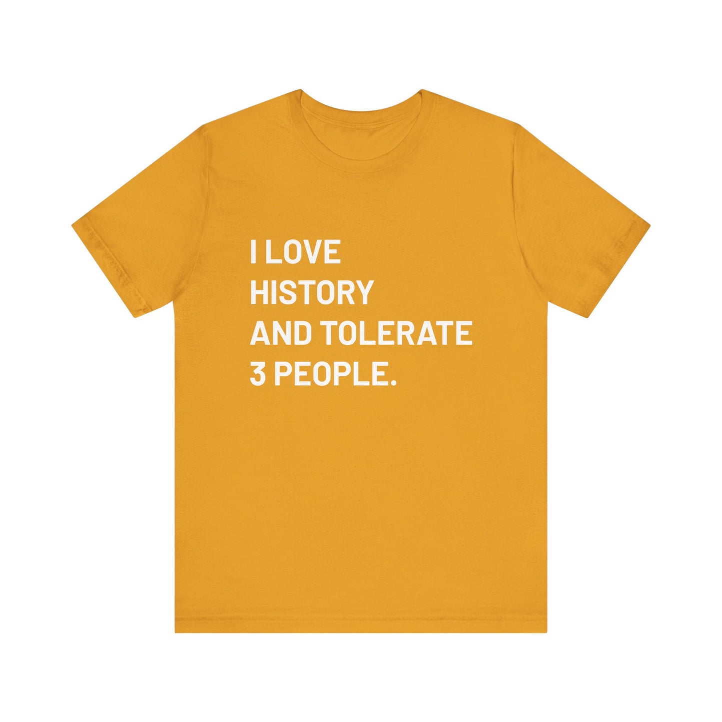 I love history tolerate about three people T-Shirt