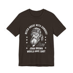 Never Argue With Somebody John Brown Would Have Shot T-Shirt