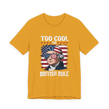 Too Cool for British Rule T-Shirt