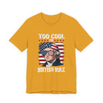 Too Cool for British Rule T-Shirt