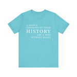 A people ignorant of their history T-Shirt