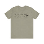 I Tend to Get Historical T-shirt