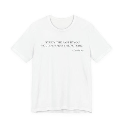 Study the past if you would define the future T-Shirt
