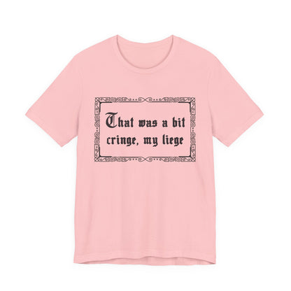 That Was a Bit Cringe, My Liege T-Shirt