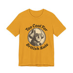 Too Cool For British Rule T‑Shirt