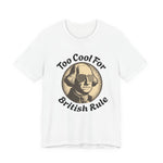 Too Cool For British Rule T‑Shirt