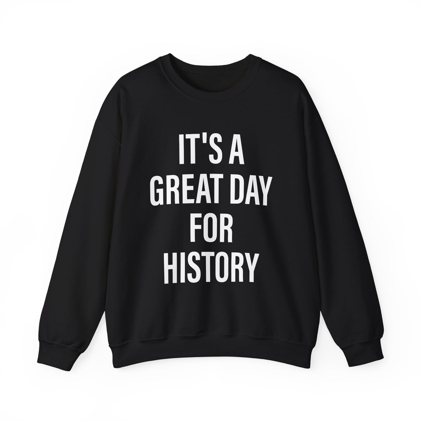It's A Great Day for history Sweatshirts