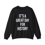 It's A Great Day for history Sweatshirts