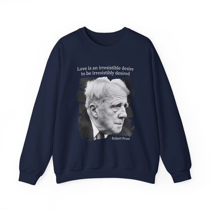 Love is an irresistible desire Robert Frost Sweatshirt