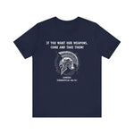 If You Want Our Weapons T-Shirt