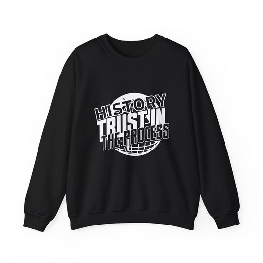 History trust in the process Sweatshirt
