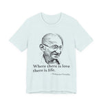 Where there is love there is life, Mahatma Gandhi T-Shirt